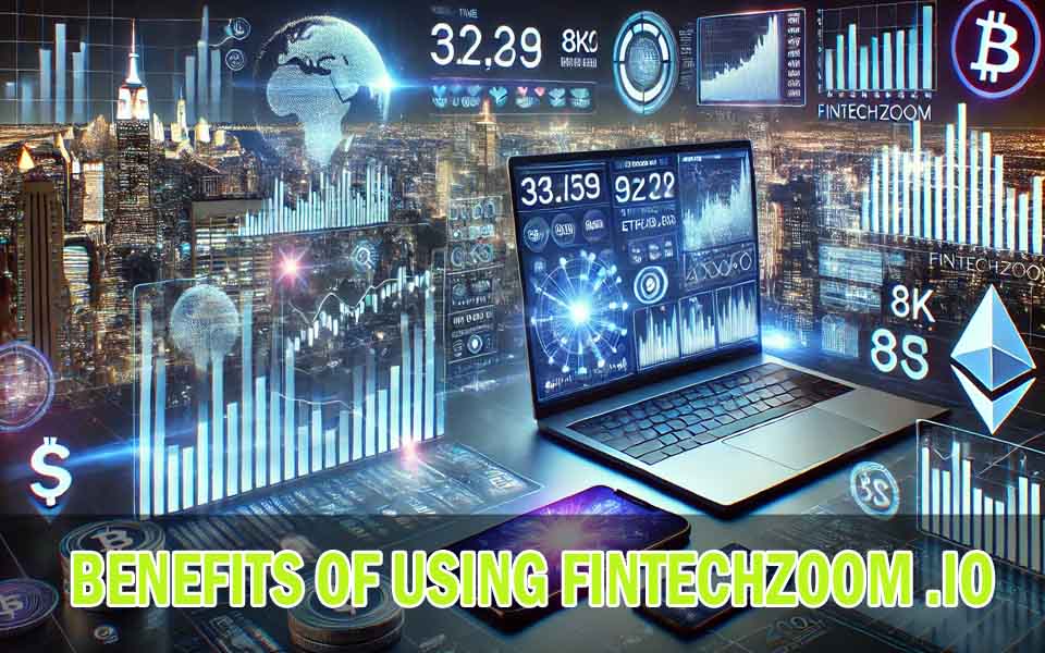 Benefits of Using FintechZoom .io