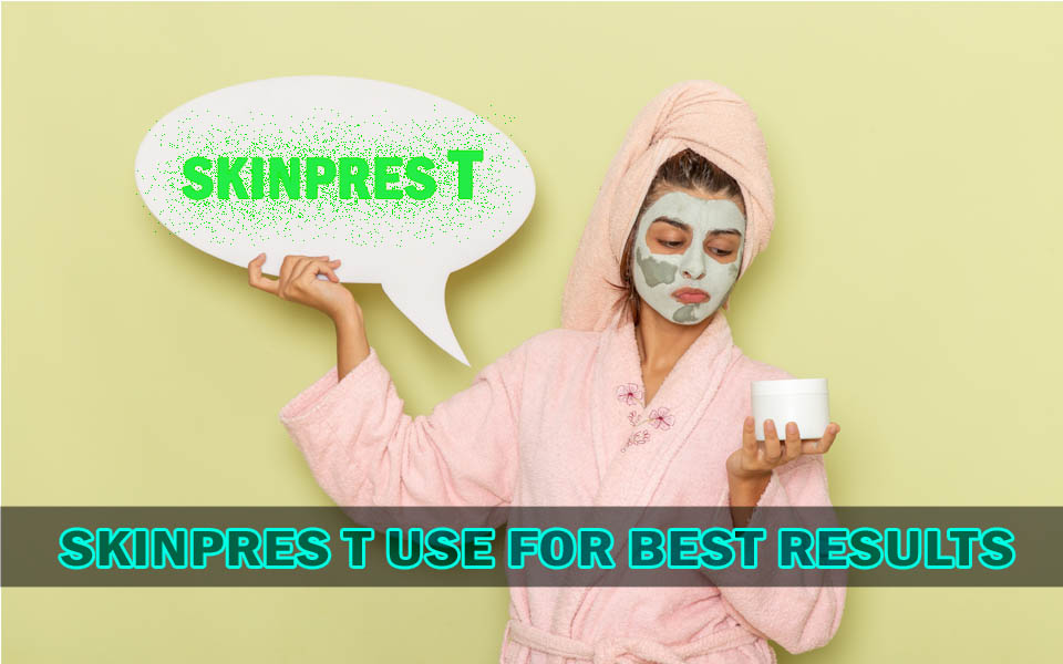 Use SkinPres T for Best Results