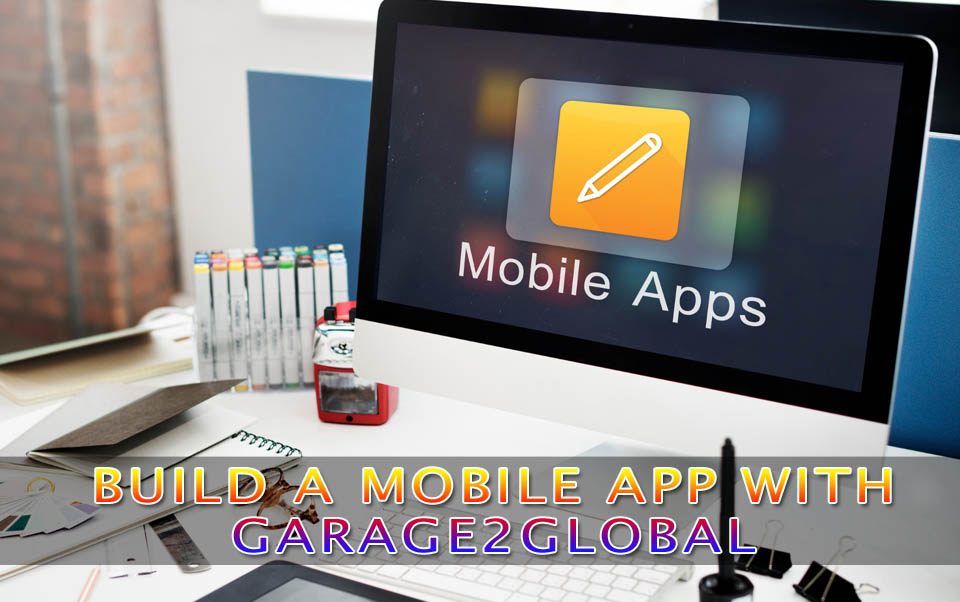 build a mobile app with garage2global