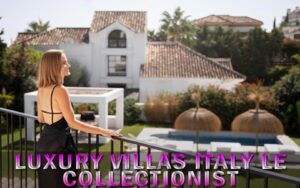 luxury villas italy le collectionist
